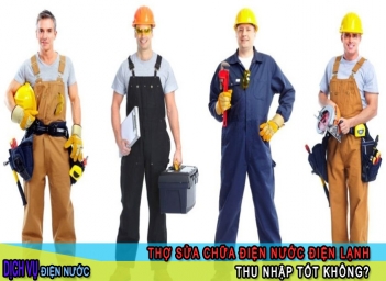 Thợ sửa điện nước điện lạnh thu nhập tốt không?