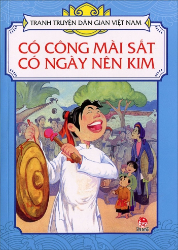 Kể lại câu chuyện tục ngữ có công mài sắt có ngày nên kim