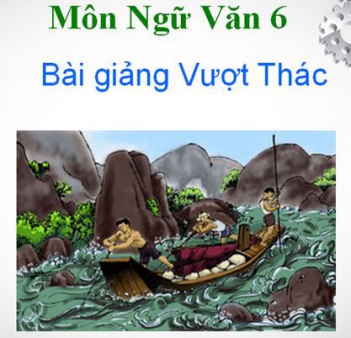 Hướng dẫn đọc và tìm hiểu tác phẩm Vượt Thác trích Quê Nội