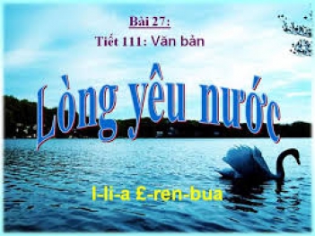 Đọc và tìm hiểu tác phẩm lòng yêu nước của I-li-a Ê-ren-bua